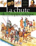 La chute de l'Empire aztèque texte Richard Platt ; ill. Peter Dennis ; trad. de l'anglais Nathalie Corradini