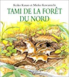 Tami de la forêt du nord Mieko Kawamichi ; ill. Keiko Kanao ; trad. du japonais Nadine Nervi