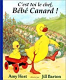C'est toi le chef, bébé canard écrit par Amy Hest ; illustré par Jill Barton ; texte traduit de l'anglais par Elisabeth Duval