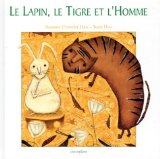 Le lapin, le tigre et l'homme Suzanne Croxder Han ; Yuni Heo ; traduction de l'américain par Catherine Bonhomme
