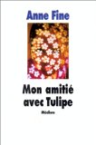 Mon amitié avec Tulipe on ne nait pas méchant Anne Fine ; traduit de l'anglais par Dominique Kugler
