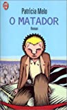 O matador Patricia Melo ; traduit du portugais par Cécile Tricoire