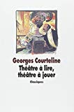 Théâtre à lire, théâtre à jouer choix de textes Georges Courteline ; éd. Dominique Guerrini