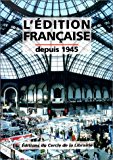 L'édition française depuis 1945 dir. Pascal Fouché ; préf. Jean-Jacques Brochier