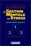 La gestion mentale du stress guide pratique à l'usage des sportifs Edith Perreault-Pierre