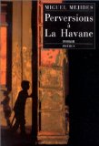 Perversions à La Havane Miguel Mejides ; trad. de l'espagnol (Cuba) François Gaudry