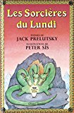 Les sorcières du lundi poèmes de Jack Prelutsky ; ill. Peter Sis ; trad. de l'américain Cécile Wajbrot