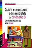 Guide des concours administratifs de catégorie B concours accessibles avec le bac Françoise Thiébault-Roger