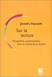 Sur la lecture perspectives sociocognitives dans le champ de la lecture Jacques Fijalkow