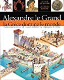 Alexandre le Grand la Grèce domine le monde Peter Chrisp ; ill. Peter Dennis ; trad. de l'anglais Nathalie Corradini