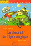 Le secret de l'épée magique Arnaud Alméras ; ill. Frédéric Pillot
