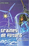 Graines de futurs Robert Belfiore, Christian Grenier, Joëlle Wintrebert et al. ; textes réunis par Denis Guiot