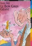 Le bon gros géant le BGG Roald Dahl ; trad. de l'anglais Camille Fabien ; ill. Quentin Blake ; dossier Jean-François Ménard, ill. Roland Sabatier