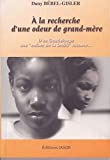 A la recherche d'une odeur de grand-mère : D'en Guadeloupe, une "enfant de la DASS" raconte... Dany Bébel-Gysler