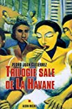Trilogie sale de La Havane Texte imprimé Pedro Juan Gutiérrez ; trad. de l'espagnol (Cuba) Bernard Cohen