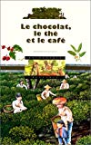 Le chocolat, le thé et le café Ecrit par Catherine de Sairigné ; ill. par Alan Cracknell