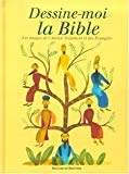 Dessine-moi la Bible Claude Helft ; ill. Aurore de La Morinerie, Nicolas Thers, Aurélia Fronty et al.