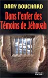 Dans l'enfer des témoins de Jéhovah Dany Bouchard