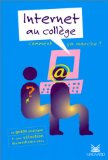 Internet au collège un guide pratique + une sélection des meilleurs sites Frédéric Reillier, Danielle Lacaze, Anne Baron