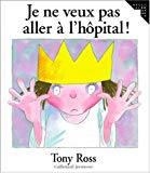 Je ne veux pas aller à l'hôpital Tony Ross ; trad. de l'anglais Anne de Bouchony