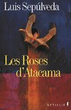 Les roses d'Atacama Luis Sepulveda ; trad. de l'espagnol (chilien) François Gaudry
