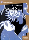 10 contes du Grand Nord Howard Norman ; trad. de l'anglais (Etats-Unis) par Catherine Danison ; ill. intérieures de Leo et Diane Dillon