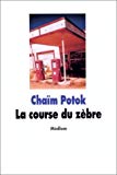 La course du zèbre Chaïm Potok ; trad. de l'américain par Jean-François Ménard