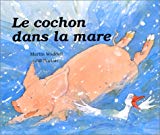 Le cochon dans la mare texte de Martin Waddell ; ill. de Jill Barton ; [trad. de l'anglais par Elisabeth Duval]