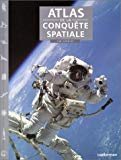 Atlas de la conquête spatiale Tim Furniss ; trad. de l'anglais Josette Gontier