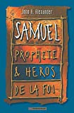 Samuel, prophète et héros de la foi J. H. Alexander