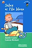 Jules et l'île bleue Amélie Cantin ; ill. Laurent Richard