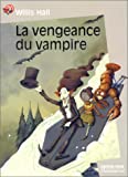La vengeance du vampire Willis Hall ; trad. de l'anglais Rose-Marie Vassallo