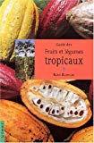 Guide des fruits et légumes tropicaux Rolf Blancke ; trad. Pierre Bertrand