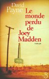 Le monde perdu de Joey Madden David Payne ; trad. de l'américain Françoise Cartano