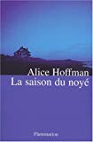 La saison du noyé Alice Hoffman ; trad. et adapt. Marie-Odile Fortier-Masek