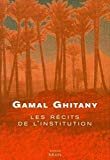 Les récits de l'institution Gamal Ghitany ; trad. de l'arabe Khaled Osman