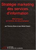 Stratégie marketing des services d'information bibliothèques et centres de documentation Florence Muet, Jean-Michel Salaün