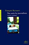 Nos amis les journalistes, roman comique François Reynaert