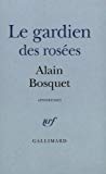 Le Gardien des rosées aphorismes Alain Bosquet
