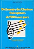 Dictionnaire des chanteurs francophones de 1900 à nos jours 900 biographies d'interprètes, 6 000 titres de chansons Alain-Pierre Noyer