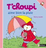 T'choupi aime bien la pluie ill. de Thierry Courtin