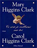 Ce soir, je veillerai sur toi Mary et Carole Higgins Clark ; trad. de l'américain Anne Damour