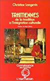 Tahitiennes de la tradition à l'intégration culturelle Christine Langevin ; préf. Paul Ottino