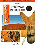 L'homme religieux avec les religions des peuples d'Afrique et d'Australie Julien Riès ; trad. et adapt. Thierry Foulc