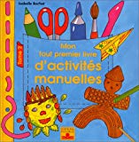 Mon tout premier livre d'activités manuelles/ Isabelle Bochot