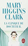 La Clinique du docteur H. roman Mary Higgins Clark ; traduit de l'américain par Anne Damour