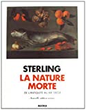 La Nature morte de l'Antiquité au xxe siècle Charles Sterling,...