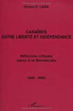 Caraïbes, entre liberté et indépendance réflexions critiques autour d'un bicentenaire, 1802-2002 Oruno D. Lara