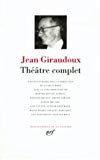 Théâtre complet Jean Giraudoux ; préface de Jean-Pierre Giraudoux...; édition publiée sous la direction de Jacques Body...