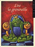 Lise la grenouille Grégoire Reizac ; ill. Steg